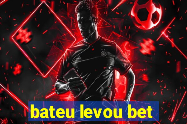 bateu levou bet