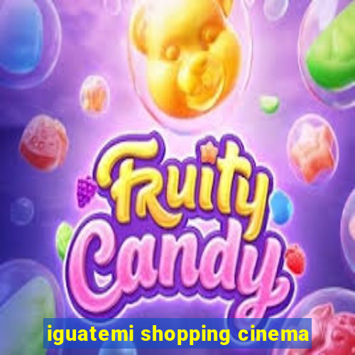 iguatemi shopping cinema