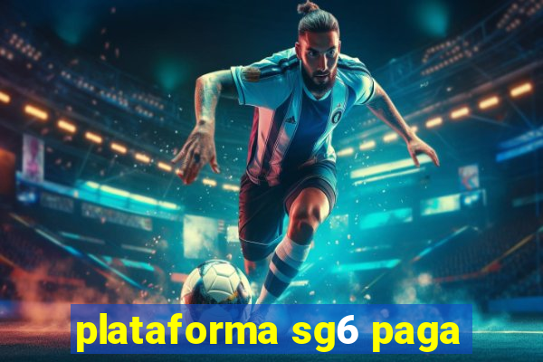 plataforma sg6 paga