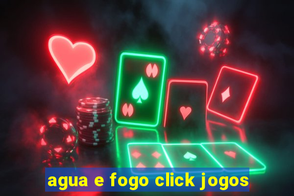 agua e fogo click jogos