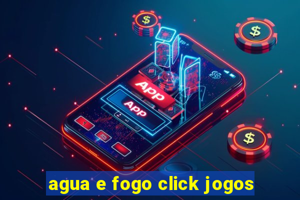 agua e fogo click jogos