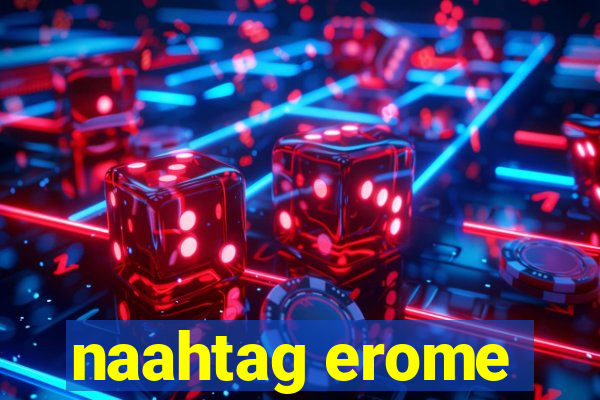 naahtag erome