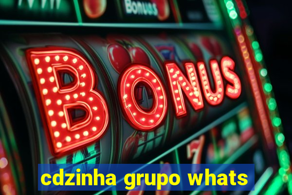 cdzinha grupo whats