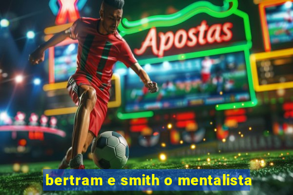 bertram e smith o mentalista