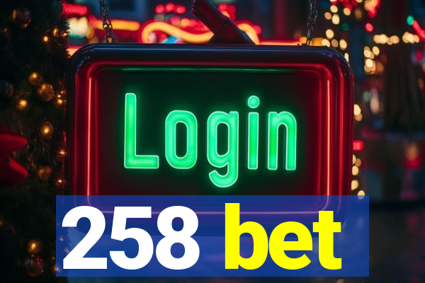 258 bet