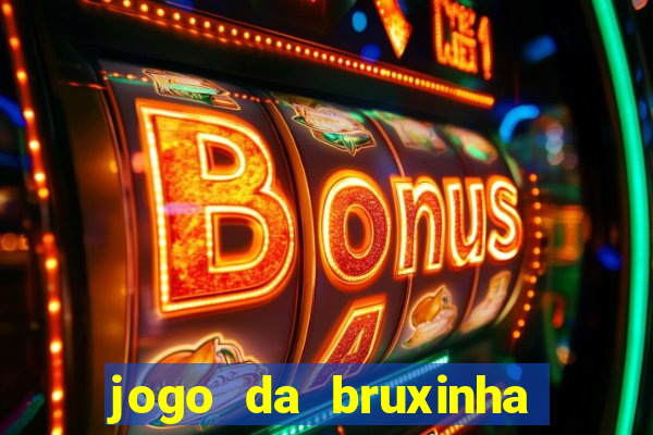 jogo da bruxinha que ganha dinheiro