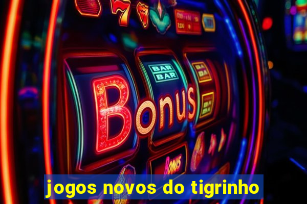 jogos novos do tigrinho