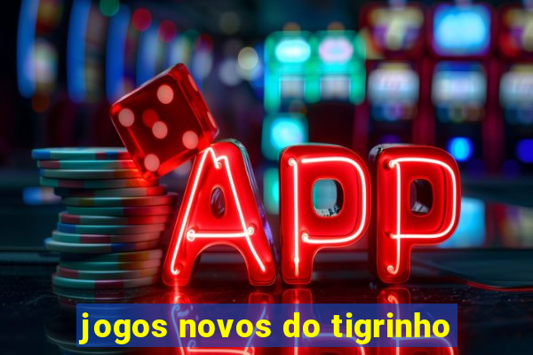 jogos novos do tigrinho