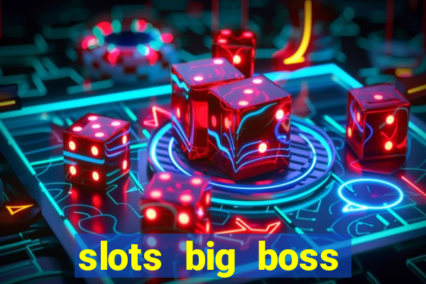 slots big boss paga mesmo