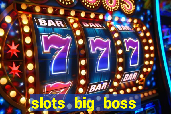 slots big boss paga mesmo