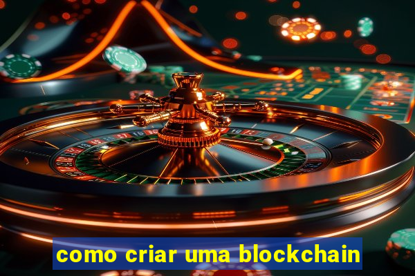 como criar uma blockchain