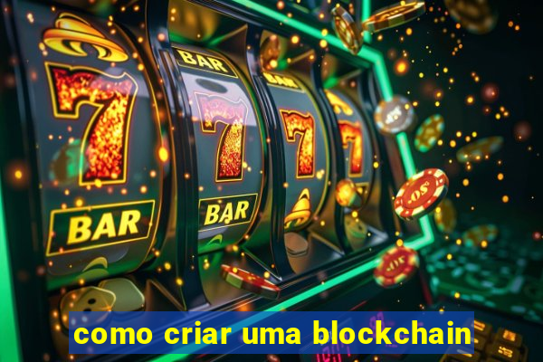 como criar uma blockchain