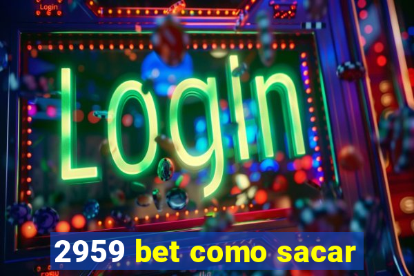 2959 bet como sacar