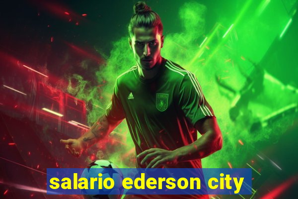 salario ederson city