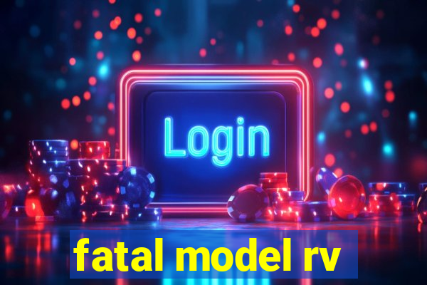 fatal model rv