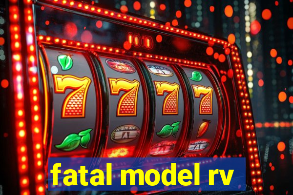 fatal model rv