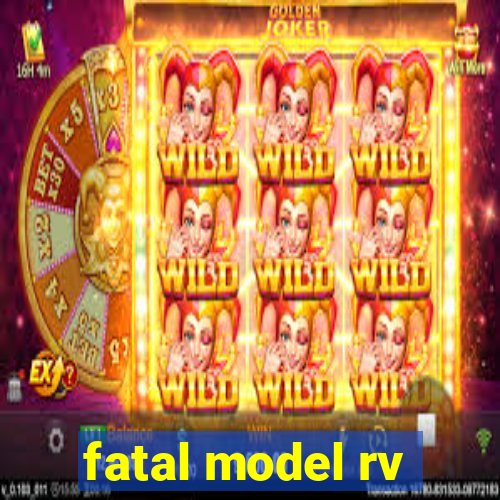 fatal model rv