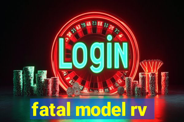 fatal model rv