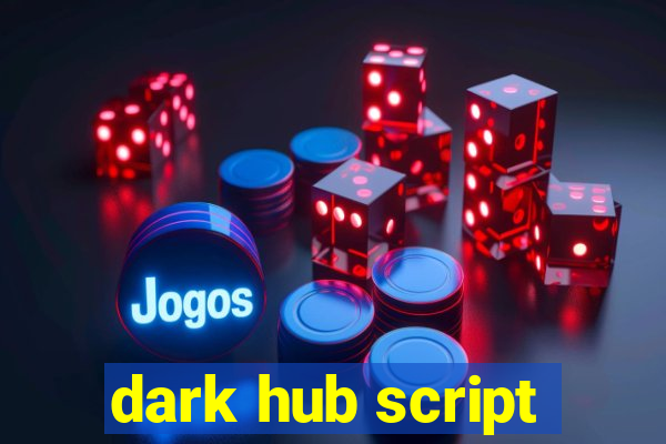 dark hub script