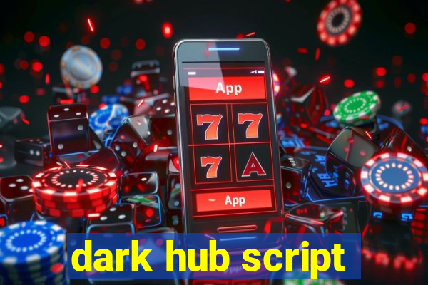 dark hub script