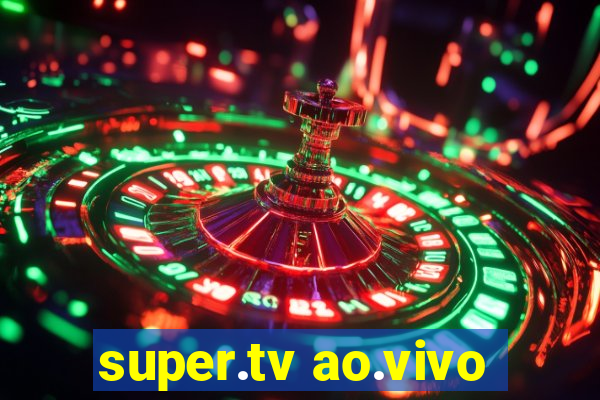 super.tv ao.vivo