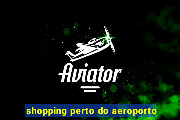 shopping perto do aeroporto