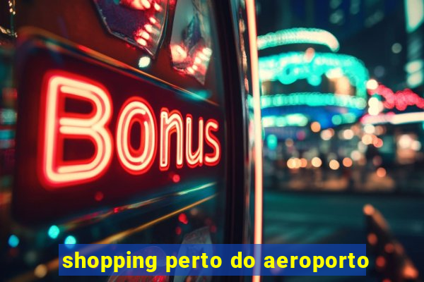 shopping perto do aeroporto