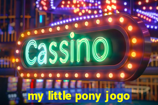 my little pony jogo