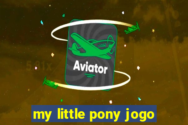 my little pony jogo