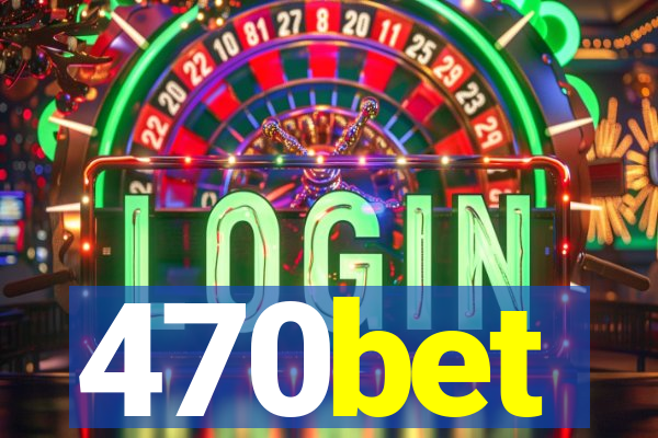 470bet