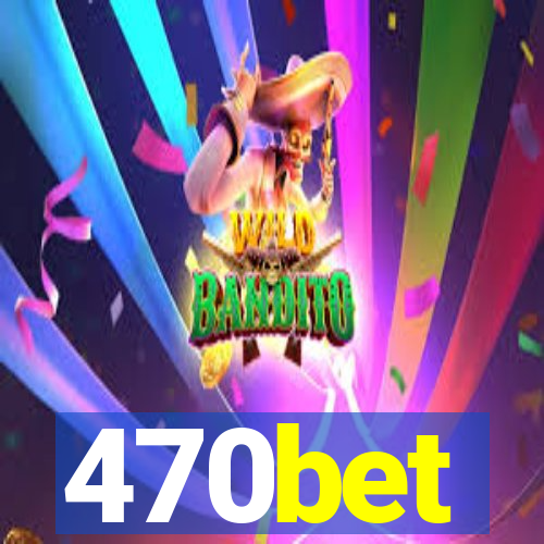 470bet