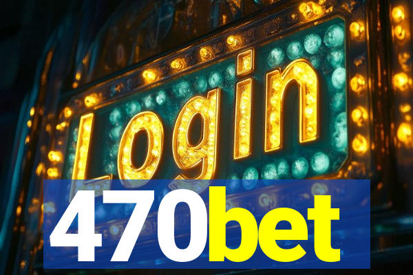 470bet