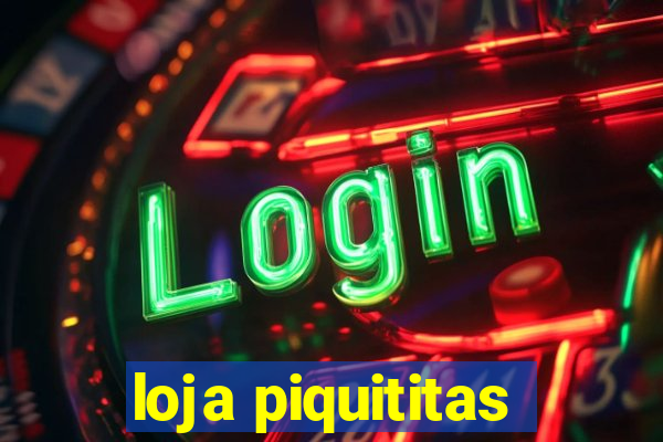 loja piquititas