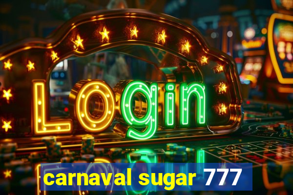 carnaval sugar 777