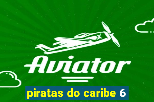 piratas do caribe 6