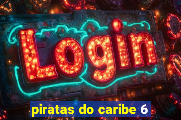 piratas do caribe 6