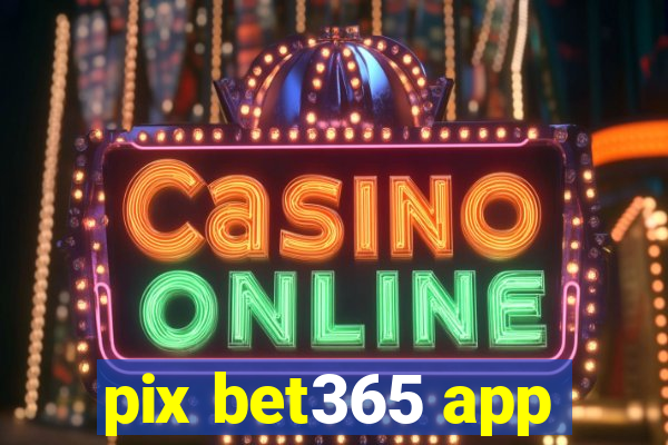 pix bet365 app