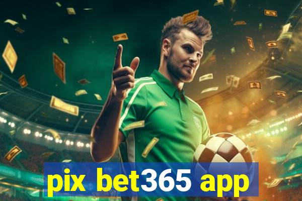 pix bet365 app