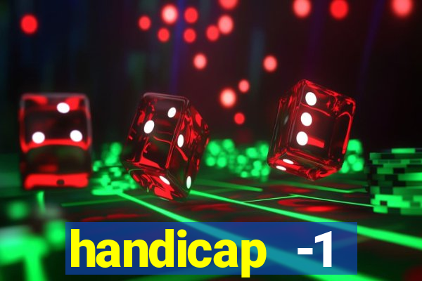 handicap -1 primeiro tempo