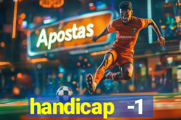 handicap -1 primeiro tempo