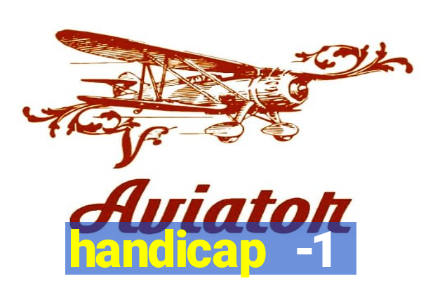 handicap -1 primeiro tempo