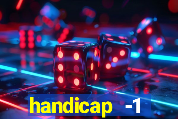 handicap -1 primeiro tempo