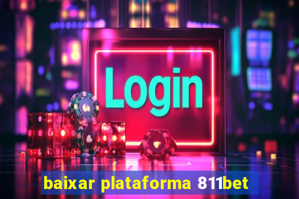 baixar plataforma 811bet