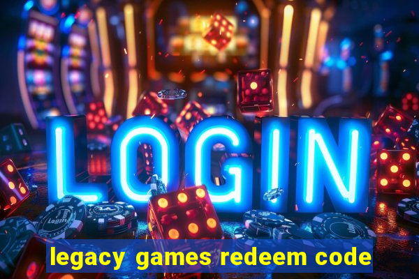 legacy games redeem code