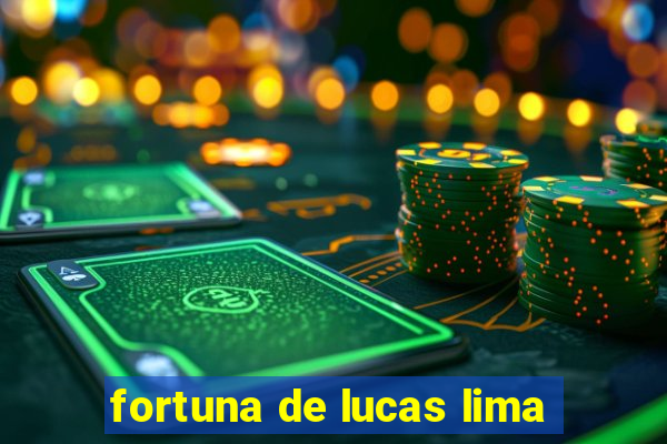 fortuna de lucas lima