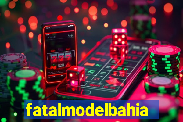 fatalmodelbahia