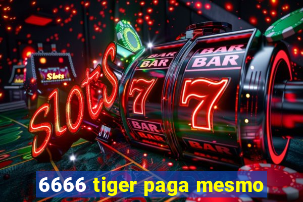 6666 tiger paga mesmo