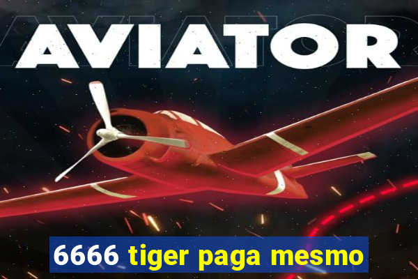 6666 tiger paga mesmo