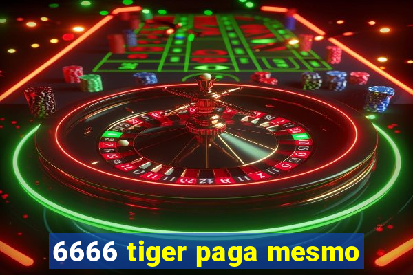 6666 tiger paga mesmo