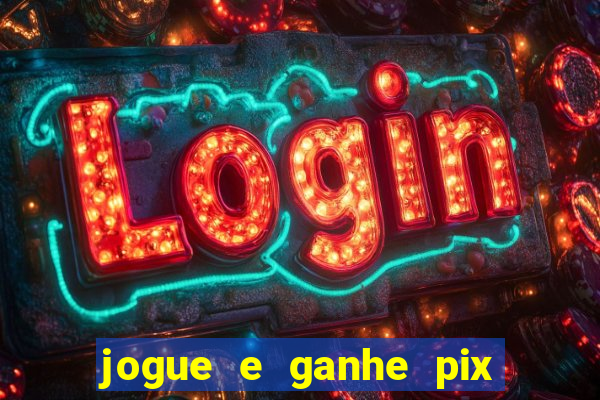 jogue e ganhe pix na hora